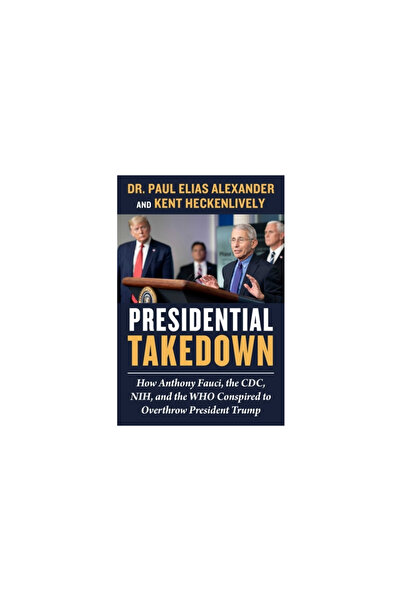 Skyhorse Pub Presidential Takedown: How Anthony Fauci, the CDC, Nih, and the ...