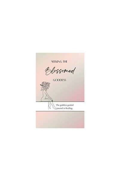 Lulu Pr Seeking the blossomed goddess: The goddess guided journal to healing