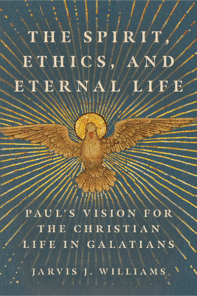 Ivp Academic The Spirit, Ethics, and Eternal Life: Paul's Vision for the Christian Life in Galatians