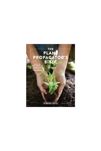 Cool Springs Pr The Plant Propagator's Bible: A Step by Step Guide to Propaga...