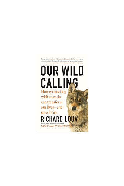 Algonquin Books Of Chapel Our Wild Calling: How Connecting with Animals Can Transform Our Lives--And Save Theirs