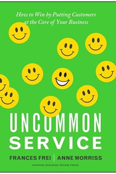Harvard Business Uncommon Service: How to Win by Putting Customers at the Cor...