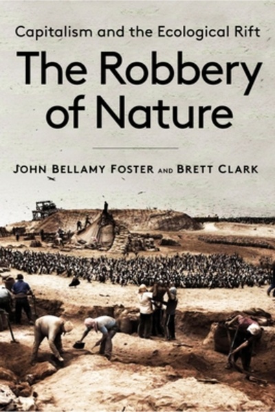 Monthly Review Pr The Robbery of Nature: Capitalism and the Ecological Rift