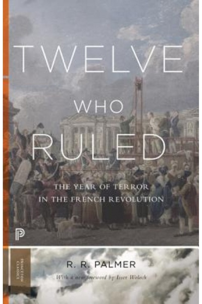 Princeton Univ Pr Twelve Who Ruled: The Year of Terror in the French Revolution