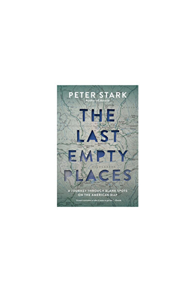 Mountaineers Books The Last Empty Places: A Journey Through Blank Spots on th...