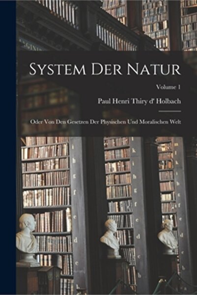 Legare Street Pr System Der Natur: Oder Von Den Gesetzen Der Physischen Und M...