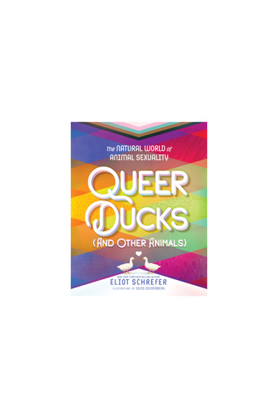 Katherine Tegen Books Queer Ducks (and Other Animals): The World of Animal Se...