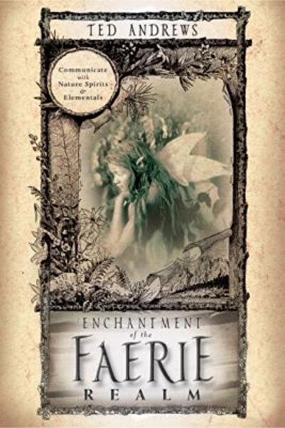 Llewellyn Publications Enchantment of the Faerie Realm: Communicate with Natu...