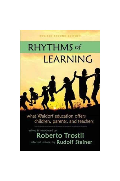 Anthroposophic Pr Rhythms of Learning: What Waldorf Education Offers Children...