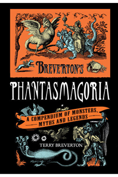 Lyons Pr Phantasmagoria: A Compendium of Monsters, Myths and Legends