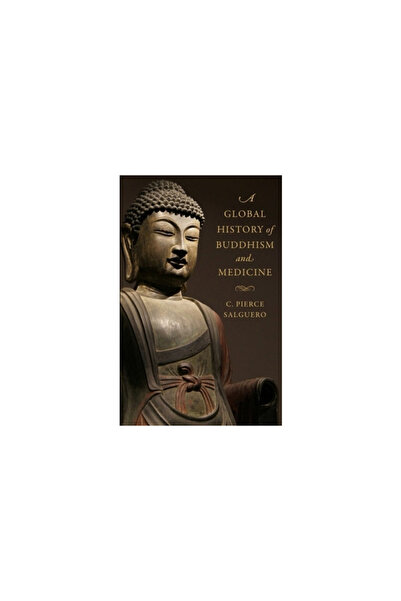 Columbia Univ Pr A Global History of Buddhism and Medicine