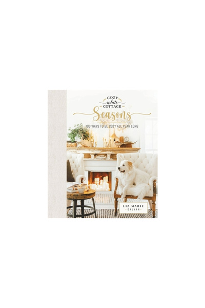 Thomas Nelson Pub Cozy White Cottage Seasons: 100 Ways to Be Cozy All Year Long