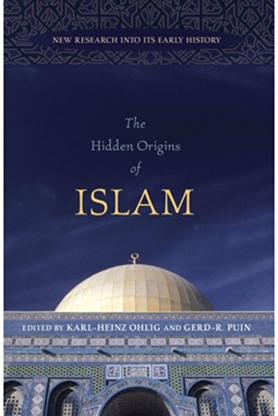 Prometheus Books The Hidden Origins of Islam: New Research Into Its Early History