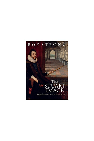 Boydell Pr The Stuart Image: An Introduction to English Portraiture 1603 to 1649