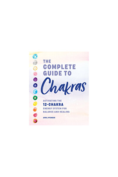 Rockridge Pr The Complete Guide to Chakras: Activating the 12-Chakra Energy S...
