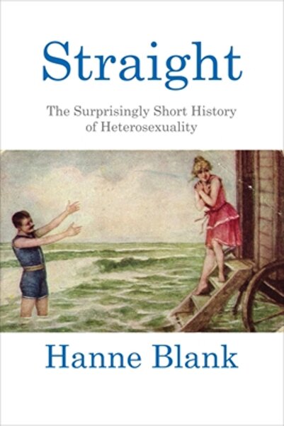 Beacon Straight: The Surprisingly Short History of Hetrosexuality