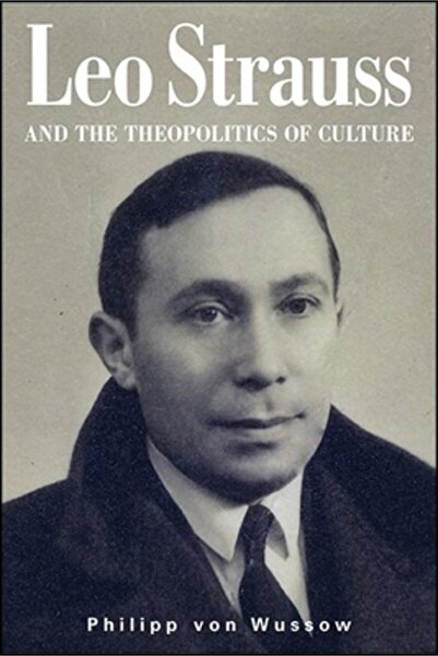 St Univ Of New York Pr Leo Strauss and the Theopolitics of Culture