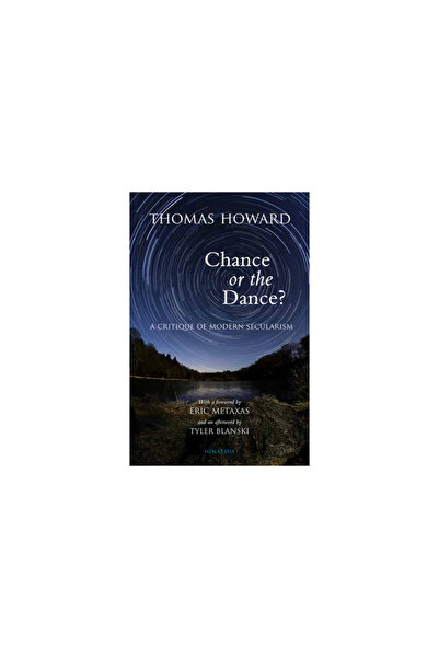 Ignatius Pr Chance or the Dance?: A Critique of Modern Secularism