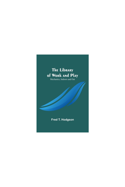 Alpha Ed The Library of Work and Play: Mechanics, Indoors and Out