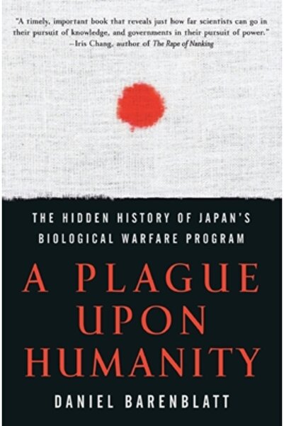 Perennial A Plague Upon Humanity: The Hidden History of Japan's Biological Wa...