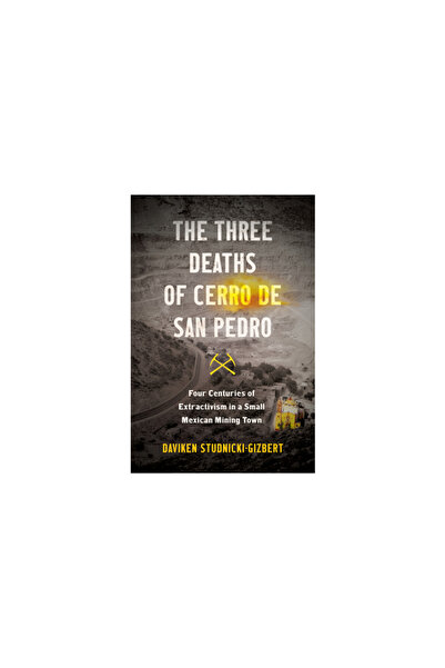 Univ Of North Carolina Pr The Three Deaths of Cerro de San Pedro: Four Centur...