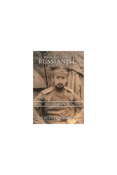 AuthorHouse Memoirs of a Russianist, Volume I: From the Ground Up