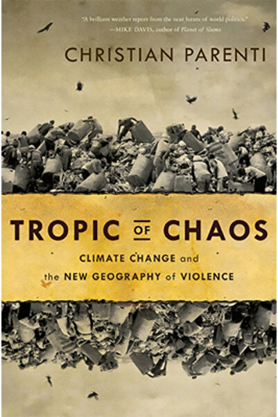 Kessinger Pub Llc Tropic of Chaos: Climate Change and the New Geography of Vi...