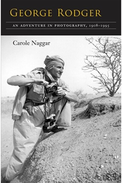 Syracuse Univ Pr George Rodger: An Adventure in Photography, 1908-1995