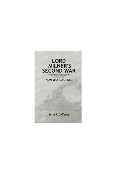 GENERAL BOOKS Lord Milner's Second War: The Rhodes-Milner Secret Society; The...