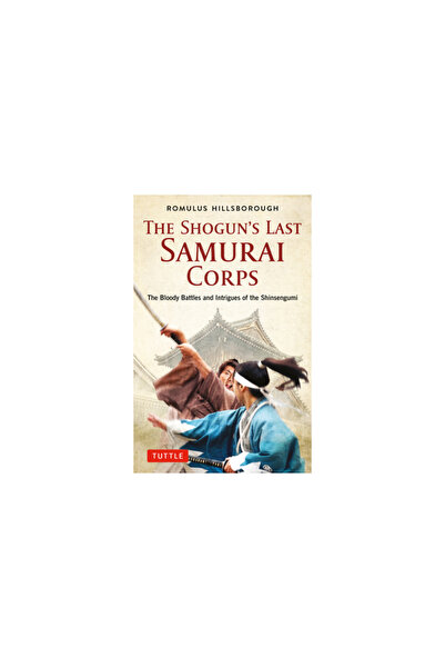 Tuttle Pub The Shogun's Last Samurai Corps: The Bloody Battles and Intrigues ...