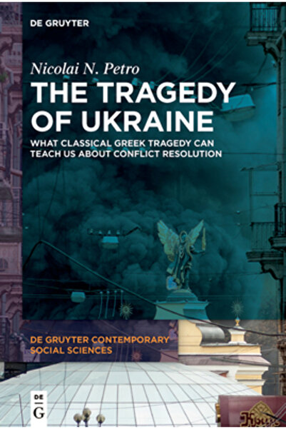 De Gruyter The Tragedy of Ukraine: What Classical Greek Tragedy Can Teach Us ...