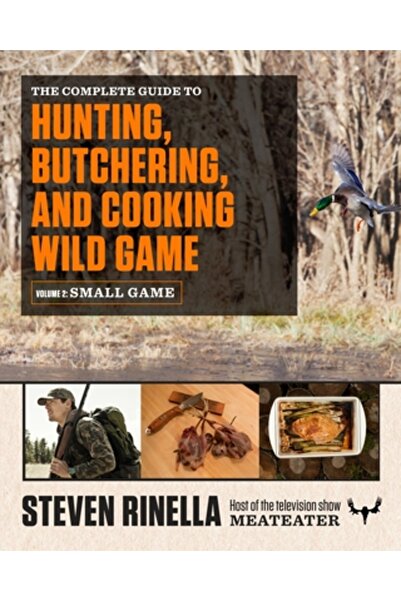 Columbia Univ Pr Ghidul complet pentru vânătoare, măcelărire și gătit vânat s...