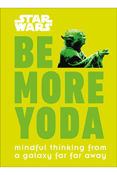Dk Pub Star Wars: Be More Yoda: Mindful Thinking from a Galaxy Far Far Away