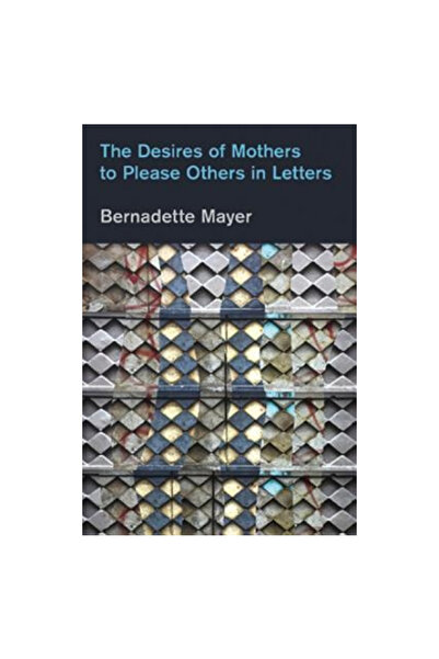 Nightboat Books The Desires of Mothers to Please Others in Letters