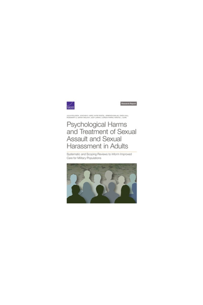 Rand Corp Psychological Harms and Treatment of Sexual Assault and Sexual Harassment in Adults: Systematic and
