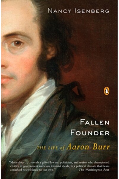 Penguin Group Fallen Founder: The Life of Aaron Burr