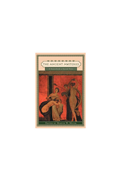 Univ Of Pennsylvania Pr Ancient Mysteries: A Sourcebook of Sacred Texts