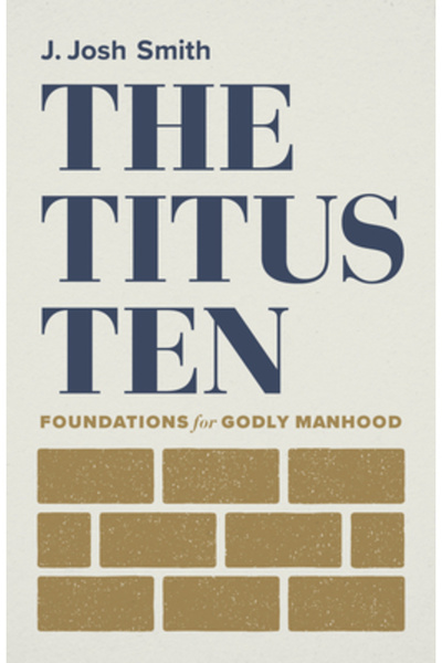B&H Books The Titus Ten: Foundations for Godly Manhood