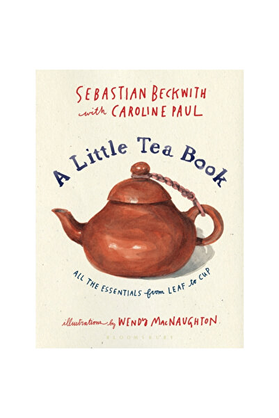 Bloomsbury A Little Tea Book: All the Essentials from Leaf to Cup