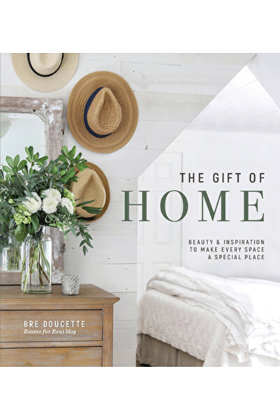 Harvest House Publ The Gift of Home: Beauty and Inspiration to Make Every Spa...