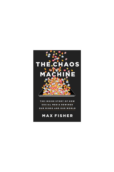 Little Brown & Co The Chaos Machine: The Inside Story of How Social Media Rewired Our Minds and Our World