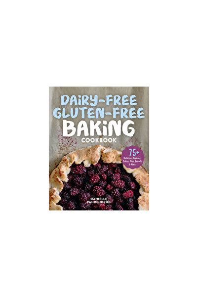 Rockridge Pr Dairy-Free Gluten-Free Baking Cookbook: 75+ Delicious Cookies, Cakes, Pies, Breads & More