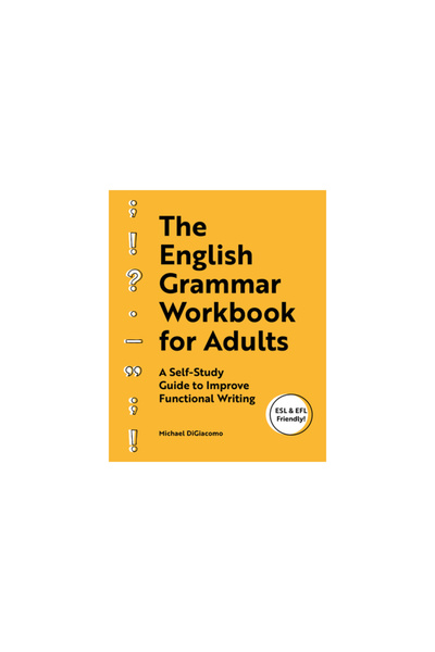 Rockridge Pr The English Grammar Workbook for Adults: A Self-Study Guide to Improve Functional Writing