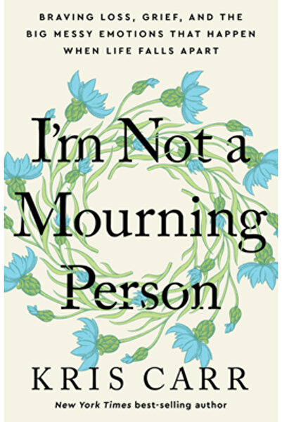 Hay House I'm Not a Mourning Person: Braving Loss, Grief, and the Big Messy Emotions That Happen When Life Fal
