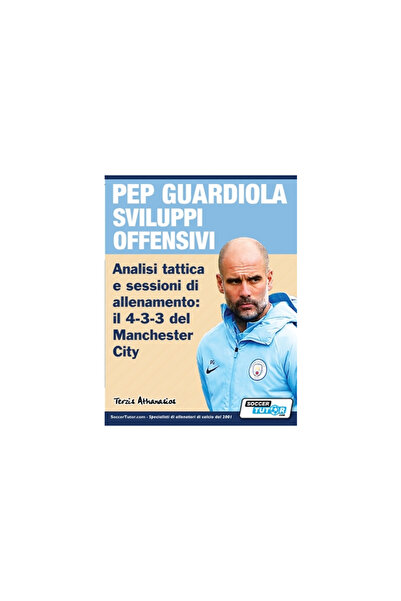 Soccertutor Com Ltd PEP GUARDIOLA SVILUPPI OFFENSIVI - Analisi tattica e sess...