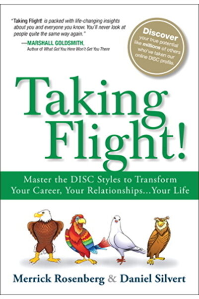 Financial Times Prentice Hall Taking Flight!: Master the Disc Styles to Transform Your Career, Your Relationships...Your Life