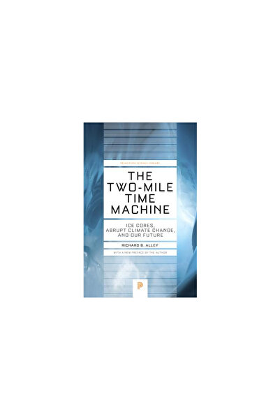 Princeton Univ Pr The Two-Mile Time Machine: Ice Cores, Abrupt Climate Change, and Our Future
