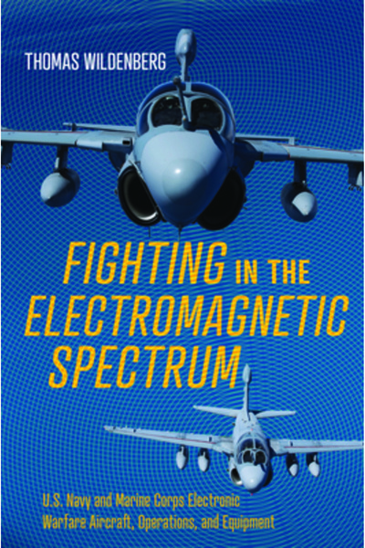 U S Naval Inst Pr Fighting in the Electromagnetic Spectrum: U.S. Navy and Mar...