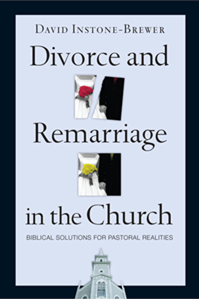 Ivp Books Divorce and Remarriage in the Church: Biblical Solutions for Pastor...
