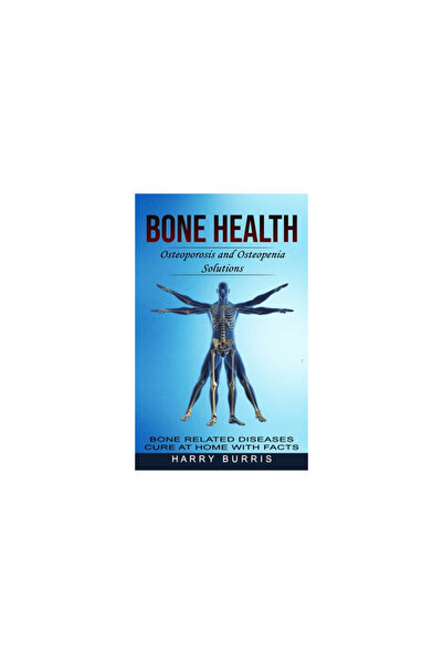 Alex Howard Bone Health: Osteoporosis and Osteopenia Solutions (Bone Related Diseases Cure at Home With Facts)